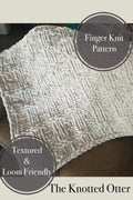 Easy Textured Blanket- Finger Knit Pattern – Finger and Loom (PDF Download)